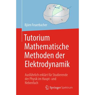 Tutorium Mathematische Methoden der Elektrodynamik, Taschenbuch von Björn Feuerbacher, Springer Berlin, 978-3-662-58339-5