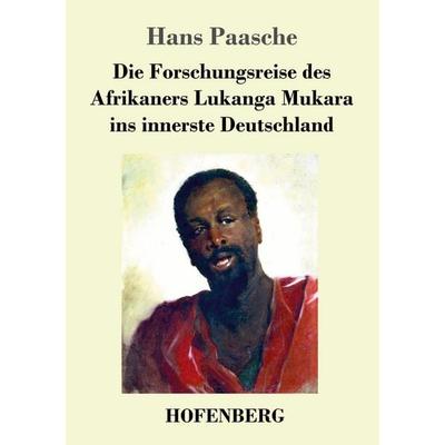 Die Forschungsreise des Afrikaners Lukanga Mukara ins innerste Deutschland, Taschenbuch von Hans Paasche, Hofenberg, 978-3-7437-1730-5
