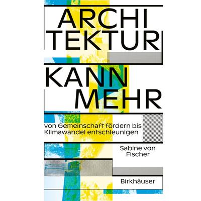 Architektur kann mehr, Taschenbuch von Sabine Fischer, Birkhäuser, 978-3-0356-2741-1