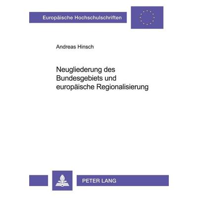 Neugliederung des Bundesgebiets und europäische Regionalisierung, Taschenbuch von Andreas Hinsch, Peter Lang GmbH, Internationaler Verlag der