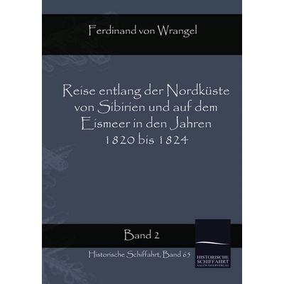 Reise entlang der Nordküste von Sibirien und auf dem Eismeer in den Jahren 1820 bis 1824, Taschenbuch von Ferdinand Wrangel, Salzwasser,