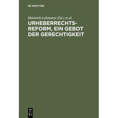 Urheberrechtsreform, ein Gebot der Gerechtigkeit, Gebundene Ausgabe von , De Gruyter, 978-3-11-115647-7