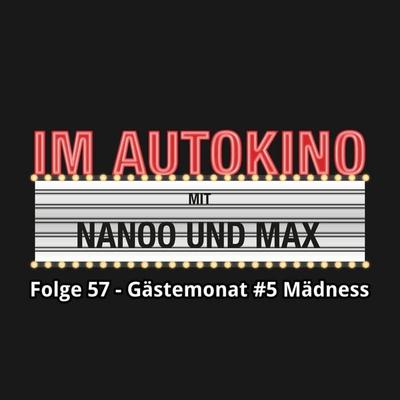 Im Autokino, Folge 57: Gästemonat & 5 Mädness - Max "Rockstah" Nachtsheim,Chris Nanoo, Audio, 4260507137036