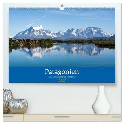 Patagonien - Eine Landschaft der Kontraste (hochwertiger Premium Wandkalender 2027 DIN A2 quer), Kunstdruck in Hochglanz