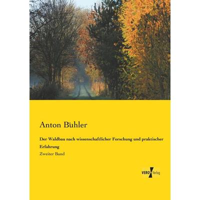 Der Waldbau nach wissenschaftlicher Forschung und praktischer Erfahrung, Taschenbuch von Anton Bühler, Vero Verlag, 978-3-7372-1604-3