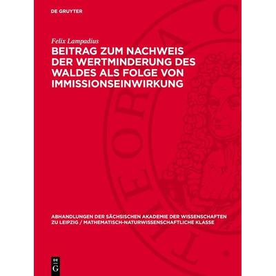 Beitrag zum Nachweis der Wertminderung des Waldes als Folge von Immissionseinwirkung, Gebundene Ausgabe von Felix Lampadius, De Gruyter,