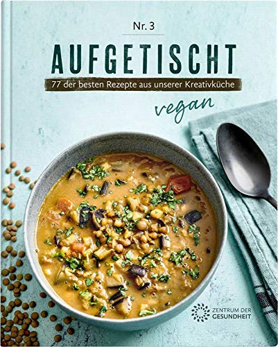 Zentrum der Gesundheit - Aufgetischt - 77 der besten Rezepte aus unserer Kreativküche - Preis vom 30.09.2026 09:01:18 h