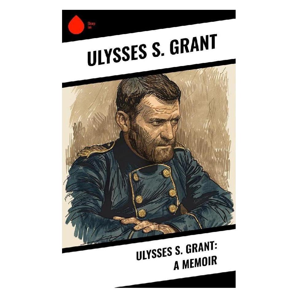 Sharp Ink Ulysses S. Grant: A Memoir (Englisch, Softcover, Ulysses S. Grant) (57055902)