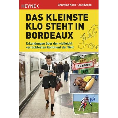 Das kleinste Klo steht in Bordeaux, Taschenbuch von Axel Krohn,Christian Koch, Heyne, 978-3-453-60406-3