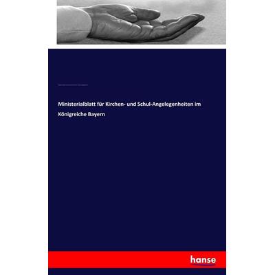 Ministerialblatt für Kirchen- und Schul-Angelegenheiten im Königreiche Bayern, Taschenbuch von Königliches Staatsministerium des Innern für