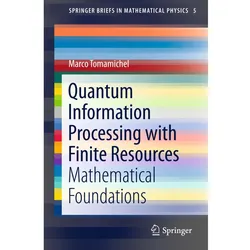 Quantum Information Processing with Finite Resources, Fachbücher von Marco Tomamichel