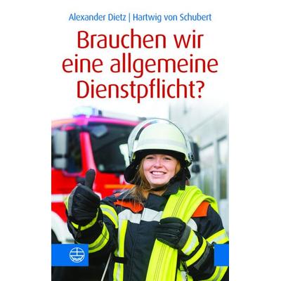 Brauchen wir eine allgemeine Dienstpflicht?, Taschenbuch von Alexander Dietz,Hartwig Schubert, Evangelische Verlagsanstalt, 978-3-374-07417-4