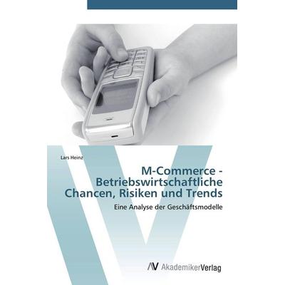 M-Commerce - Betriebswirtschaftliche Chancen, Risiken und Trends, Taschenbuch von Lars Heinz, AV Akademikerverlag, 978-3-639-38780-3