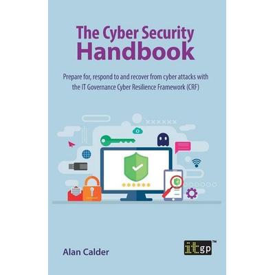 The Cyber Security Handbook, Taschenbuch von Alan Calder, ITGP, 978-1-78778-260-0