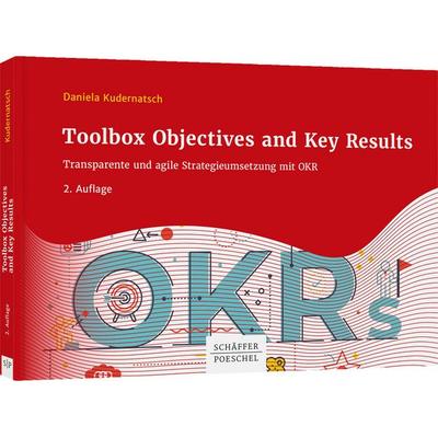 Toolbox Objectives and Key Results, Taschenbuch von Daniela Kudernatsch, Schäffer-Poeschel, 978-3-7910-5564-0