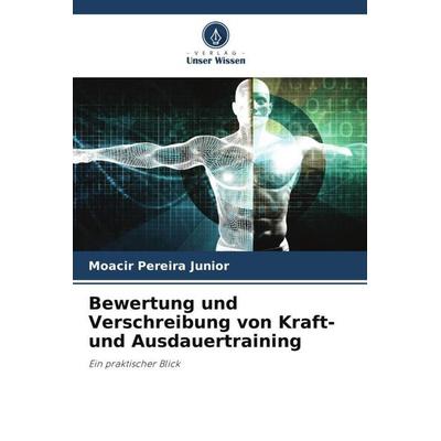 Bewertung und Verschreibung von Kraft- und Ausdauertraining, Taschenbuch von Moacir Pereira Junior, Verlag Unser Wissen, 978-620-6-33485-9
