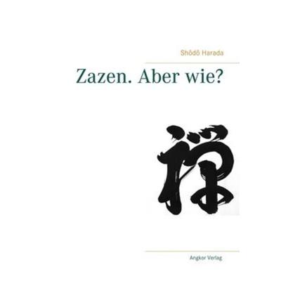 Zazen. Aber wie?, Taschenbuch von Shodo Harada, Angkor, 978-3-943839-45-6