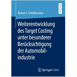 Weiterentwicklung des Target Costing unter besonderer Berücksichtigung der Automobilindustrie, Fachbücher von Robert J. Schildmacher