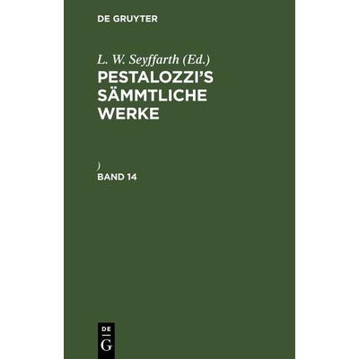 Pestalozzi’s Sämmtliche Werke. Band 14, Gebundene Ausgabe von , De Gruyter, 978-3-11-268829-8