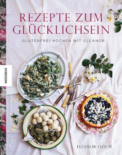 Eleanor Ozich - Rezepte zum Glücklichsein: Glutenfrei kochen mit Eleanor - Preis vom 09.10.2026 07:28:09 h