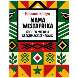 Mama Westafrika - Kochen mit dem Geschmack Senegals, Ratgeber von Mansour Ndiaye