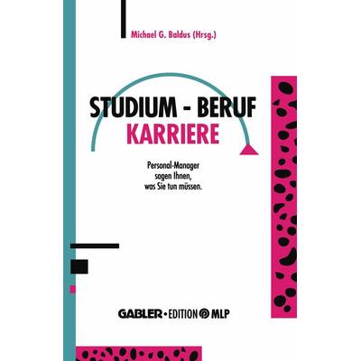 Studium — Beruf — Karriere, Taschenbuch von , Betriebswirtschaftlicher Verlag Gabler, 978-3-409-13847-5