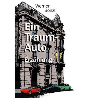 Ein Traum-Auto, Gebundene Ausgabe von Werner Bönzli, BoD – Books on Demand, 978-3-7583-6726-7
