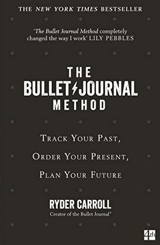 Fourth Estate The Bullet Journal Method: Track Your Past, Order Your Present, Plan Your Future