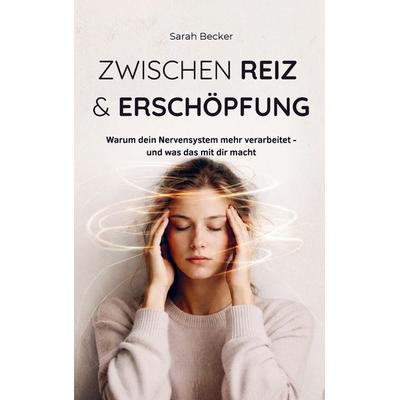 Zwischen Reiz & Erschöpfung, Taschenbuch von Sarah Becker, Bookmundo, 978-94-038-8428-8