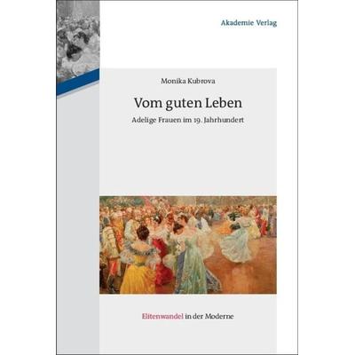Vom guten Leben, Gebundene Ausgabe von Monika Kubrova, De Gruyter, 978-3-05-005001-0
