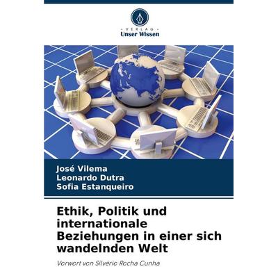 Ethik, Politik und internationale Beziehungen in einer sich wandelnden Welt, Taschenbuch von José Vilema,Leonardo Dutra,Sofia Estanqueiro, Verlag