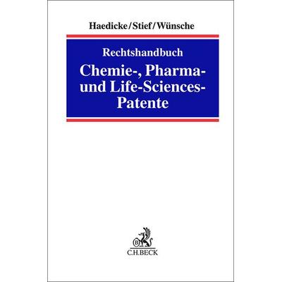 Rechtshandbuch Chemie-, Pharma- und Life-Sciences-Patente, Gebundene Ausgabe von Maximilian Haedicke,Marco Stief,Annelie Wünsche, C.H. Beck,