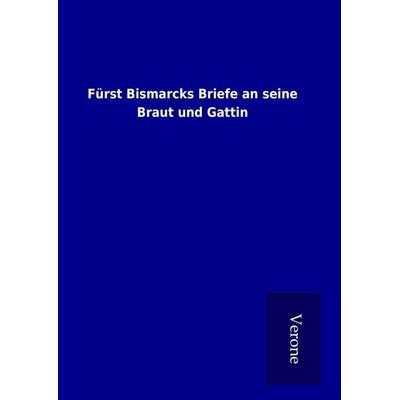 Fürst Bismarcks Briefe an seine Braut und Gattin, Gebundene Ausgabe von , BoD - Books on Demand