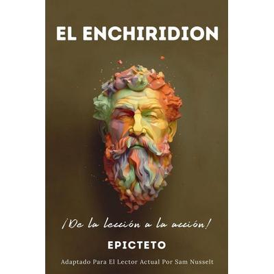 EL ENCHIRIDION - ¡De la lección a la acción!, Taschenbuch von Sam Nusselt,Epicteto, Legendary Editions
