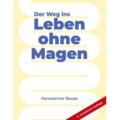 Der Weg ins Leben ohne Magen, Taschenbuch von Hanswerner Bause, BoD – Books on Demand, 978-3-7578-8821-3