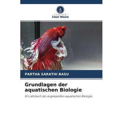 Grundlagen der aquatischen Biologie, Taschenbuch von Partha Sarathi Basu, Verlag Unser Wissen, 978-620-4-64497-4
