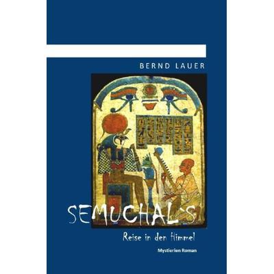 Semuchal´s Reise in den Himmel, Taschenbuch von Bernd Lauer, Epubli, 978-3-7418-6464-3