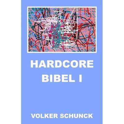 Hardcore Bibel I, Taschenbuch von Volker Schunck, Epubli, 978-3-7467-9591-1