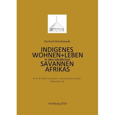 Indigenes Wohnen und Leben in den nördlichen Savannen Afrikas, Taschenbuch von Gerhard Glombiewski, Tredition, 978-3-7482-5137-8