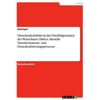 Demokratiedefekte in den Nachfolgestaaten des Warschauer Paktes. Aktuelle Transformations- und Demokratisierungsprozesse, Taschenbuch von Anonym,