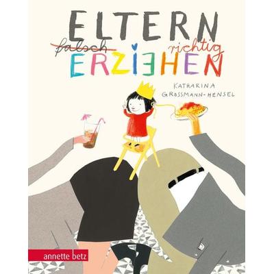 Eltern richtig erziehen, Geschenkbuch-Ausgabe, Gebundene Ausgabe von Katharina Grossmann-Hensel, Annette Betz im Ueberreuter Verlag, 978-3-219-11815-5