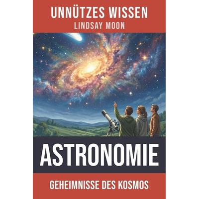 Unnützes Wissen Astronomie, Taschenbuch von Lindsay Moon, Createspace Independent Publishing Platform