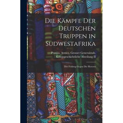 Die Kämpfe Der Deutschen Truppen in Sudwestafrika, Taschenbuch von , Legare Street Press, 978-1-01-682660-0