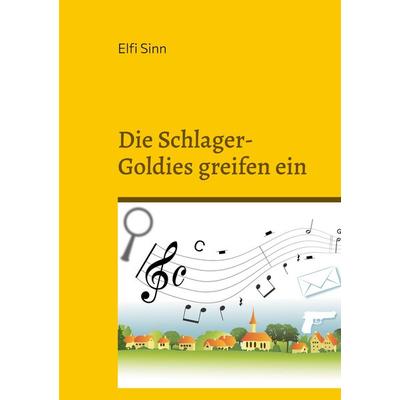 Die Schlager-Goldies greifen ein, Taschenbuch von Elfi Sinn, BoD – Books on Demand, 978-3-7568-0752-9