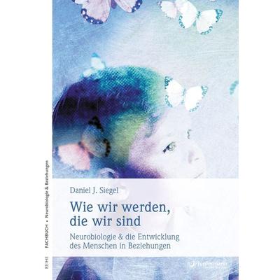 Wie wir werden, die wir sind, Taschenbuch von Daniel J. Siegel, Junfermann, 978-3-87387-581-4