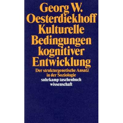 Kulturelle Bedingungen kognitiver Entwicklung, Taschenbuch von Georg W. Oesterdiekhoff, Suhrkamp, 978-3-518-28883-2