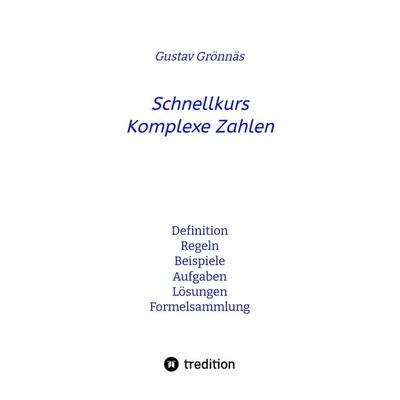 Schnellkurs Komplexe Zahlen, Taschenbuch von Gustav Grönnäs, Tredition, 978-3-347-91314-1