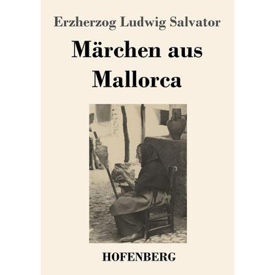 Märchen aus Mallorca, Taschenbuch von Erzherzog Ludwig Salvator, Henricus - Edition Deutsche Klassik GmbH, Berlin, 978-3-8430-2703-8