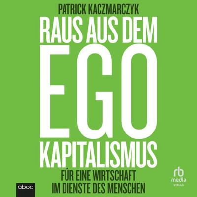 Raus aus dem Ego Kapitalismus - Patrick Kaczmarczyk, Audio, 9783987853708