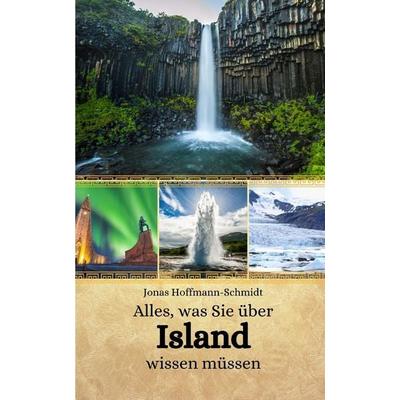 Alles, was Sie über Island wissen müssen, Taschenbuch von Jonas Hoffmann-Schmidt, Independently Published